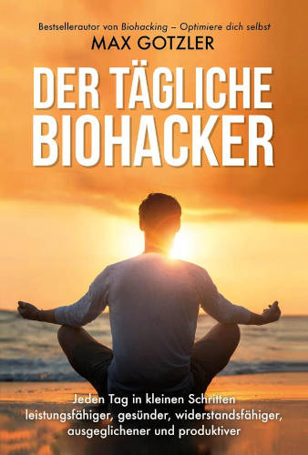 Max Gotzler - Der tägliche Biohacker