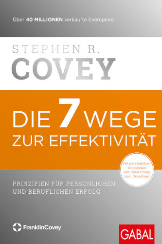 Stephen R. Covey - Die 7 Wege zur Effektivität